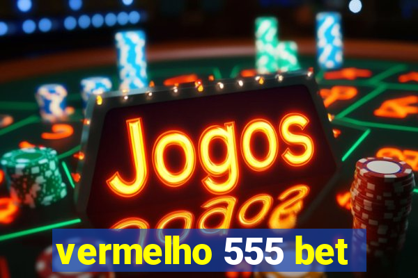 vermelho 555 bet